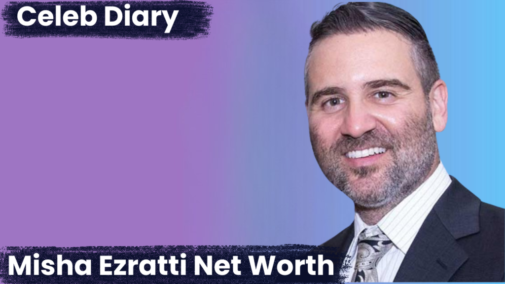 Misha Ezratti Net Worth